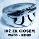 Idź za ciosem Waco Remix Single