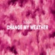 Change My Weather Single