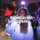 World So Cold feat Trizzy Wndrlnd Single