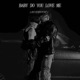 Baby Do You Love Me Acoustic Single