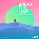 Break This Love Single