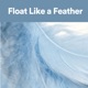 Float Like a Feather