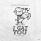 I Gat You Single