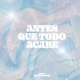 ANTES QUE TODO ACABE EP