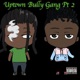 Uptown Bully Gang Pt 2 EP