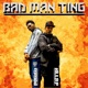 Bad Man Ting Single