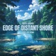 edge of distant shore feat Tay Kenn Single