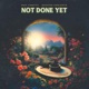 Not Done Yet Single