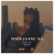 MAIN JAANU NA Single