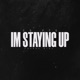 I m Staying Up Single