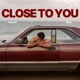 CLOSE TO YOU Single