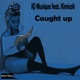 Caught Up feat Kimicoh Single