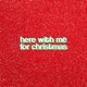 Here With Me For Christmas Single