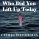 Who Did You Lift Up Today Single