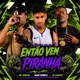 Então Vem Piranha Single