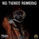 No Tienes Remedio feat Colombianos Luchadores El Chumbeque Pascal Single
