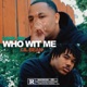 Who Wit Me feat Lil Bean Single
