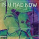 Is U Mad Now feat Kie Single
