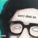 Worry About Me Single