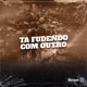 TA FUDENDO COM OUTRO feat Mc Treyce Mc Mr Bim Single