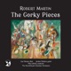 Robert Martin The Gorky Pieces