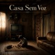 Casa Sem Voz Single