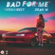 Bad for Me feat Dean M Single