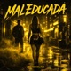 MAL EDUCADA Single