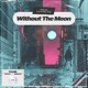 Without the Moon Single