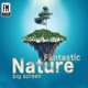 Fantastic Nature Big Screen