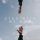 Stay With Me Now Single