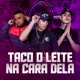 Taco o Leite na Cara Dela Single