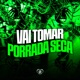 Vai Tomar Porrada Seca Single