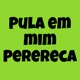 Pula em Mim Perereca Single