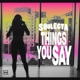 Things You Say Single