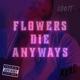 Flowers Die Anyways Single
