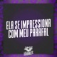 Ela Se Impressiona Com Meu Parafal Single
