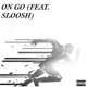 On Go Single feat Sloosh Single