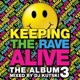 Keeping the Rave Alive The Album Vol 3