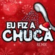 Eu Fiz a Chuca Single