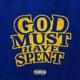 GOD MUST HAVE SPENT feat litleboy lsbeats767 Single