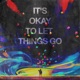 It s Okay To Let Things Go Single
