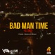 Bad Man Time Single