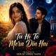 Tu Hi To Mera Din Hai Single