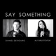Say Something feat Daniel De Bourg Single