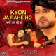Kyon Ja Rahe Ho Single