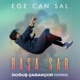 Başa Sar feat Ege Can Sal Doğuş Çabakçor Remix Single