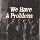 We Have A Problem Single