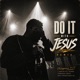 Do It With Jesus feat J6TEN Nikela Isosa Suavo SELAH G4G Remix Single