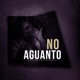 No Aguanto Single